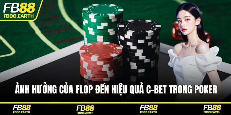 Ảnh hưởng của flop đến hiệu quả C-bet trong poker