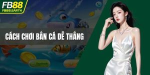 cách chơi bắn cá dễ thắng