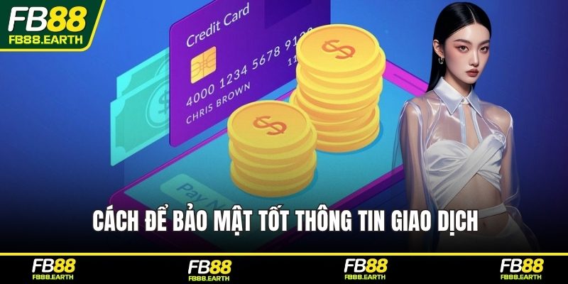 Cách để bảo mật tốt thông tin giao dịch