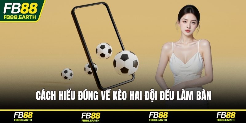 Cách hiểu đúng về kèo hai đội đều làm bàn