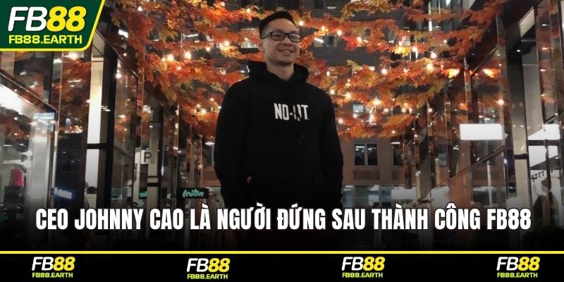 Ceo Johnny Cao là người đứng sau thành công FB88
