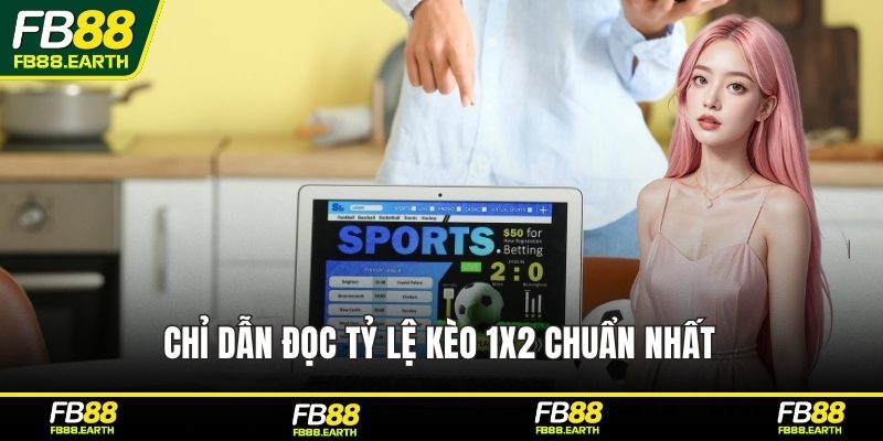 Chỉ dẫn đọc tỷ lệ kèo 1X2 chuẩn nhất