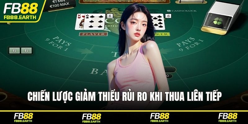 Chiến lược giảm thiểu rủi ro khi thua liên tiếp