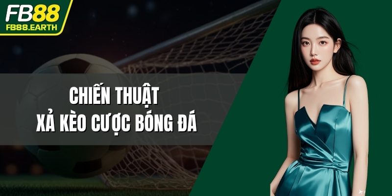 chiến thuật xả kèo cược bóng đá