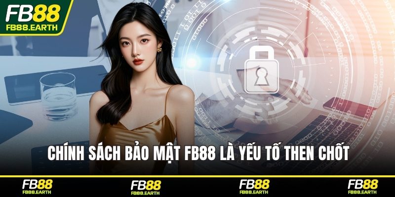 Chính sách bảo mật FB88 là yếu tố then chốt