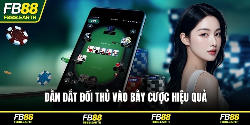 Dẫn dắt đối thủ vào bẫy cược hiệu quả