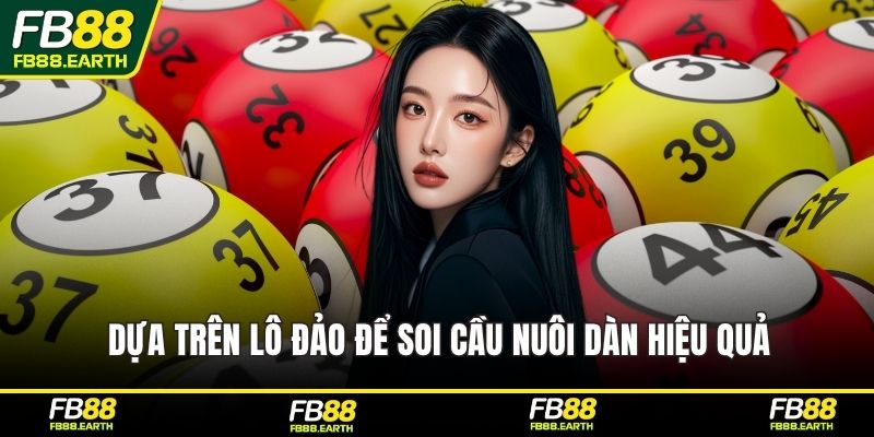 Dựa trên lô đảo để soi cầu nuôi dàn hiệu quả