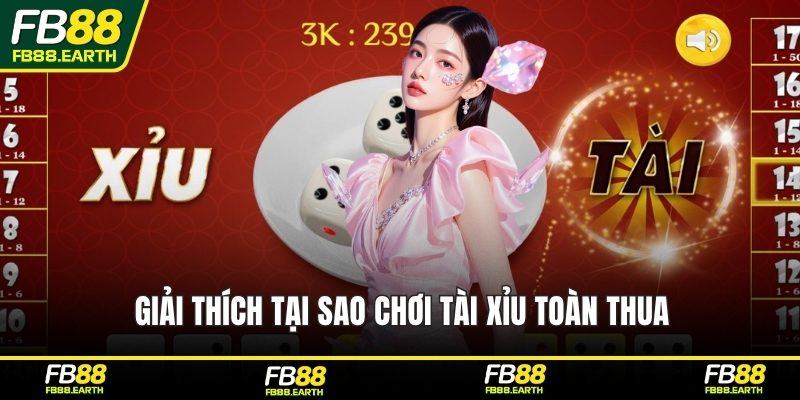 Giải thích tại sao chơi tài xỉu toàn thua