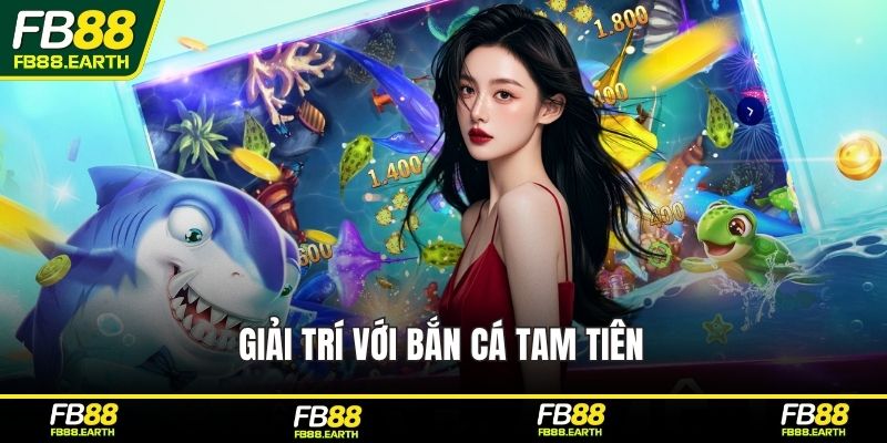 Giải trí với bắn cá Tam Tiên