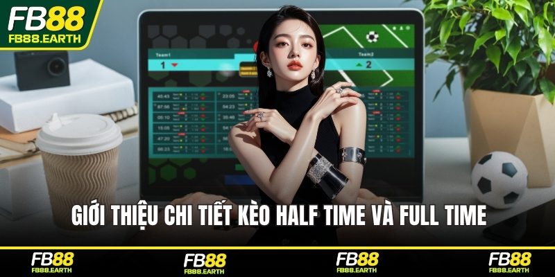 Giới thiệu chi tiết kèo half time và full time