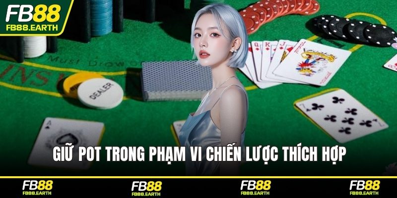 Giữ pot trong phạm vi chiến lược thích hợp