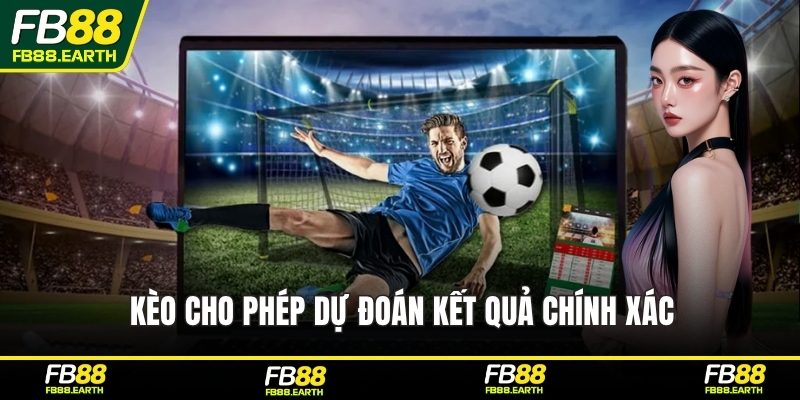 Kèo cho phép dự đoán kết quả chính xác