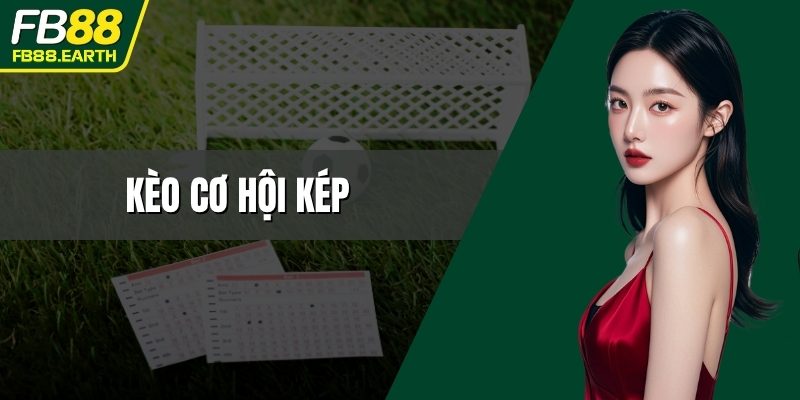 kèo cơ hội kép