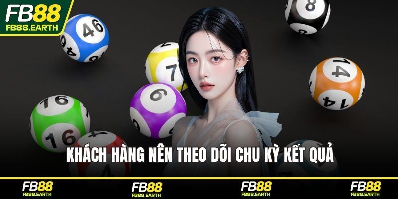 Khách hàng nên theo dõi chu kỳ kết quả