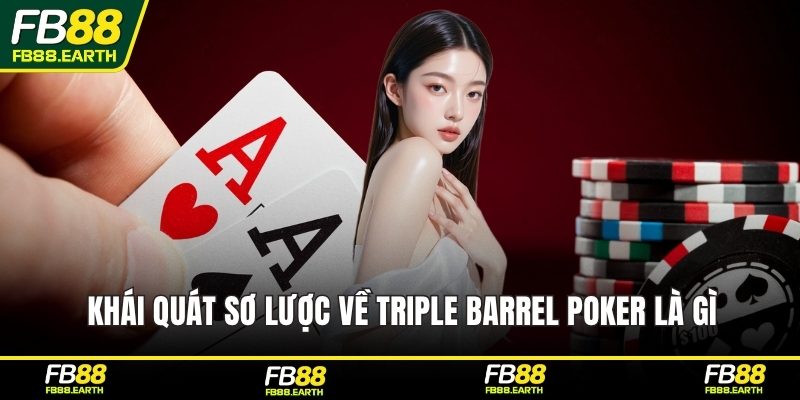 Khái quát sơ lược về Triple Barrel Poker là gì