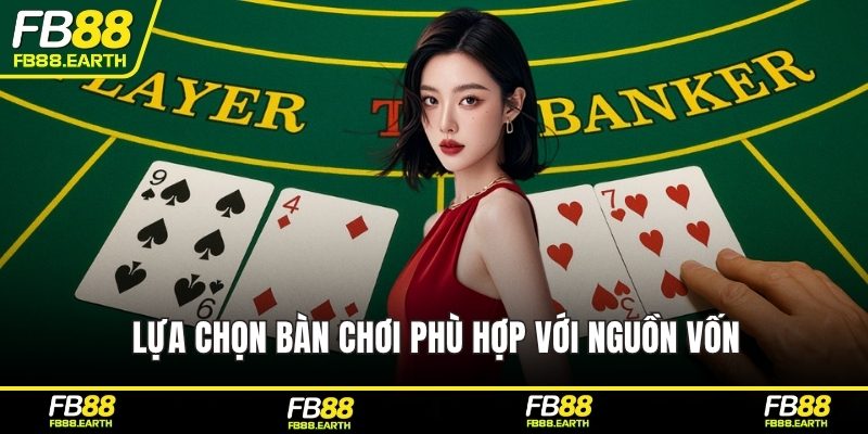 Lựa chọn bàn chơi phù hợp với nguồn vốn