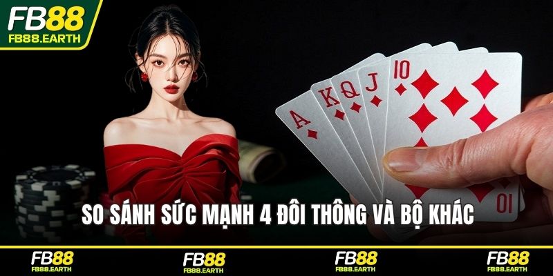 So sánh sức mạnh 4 đôi thông và bộ khác