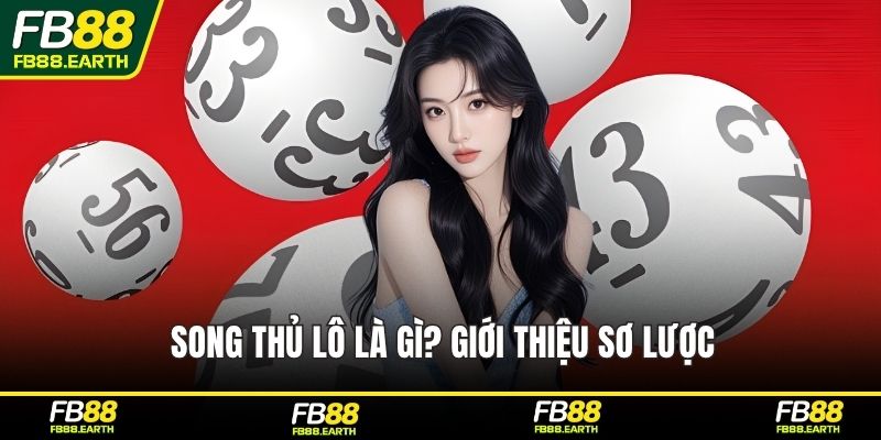 Song thủ lô là gì? Giới thiệu sơ lược