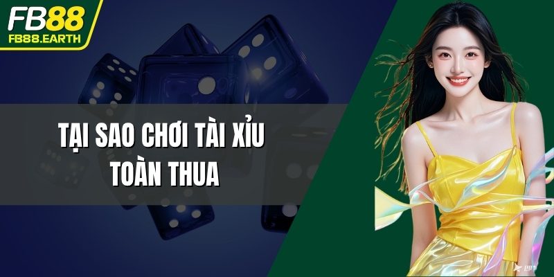 tại sao chơi tài xỉu toàn thua