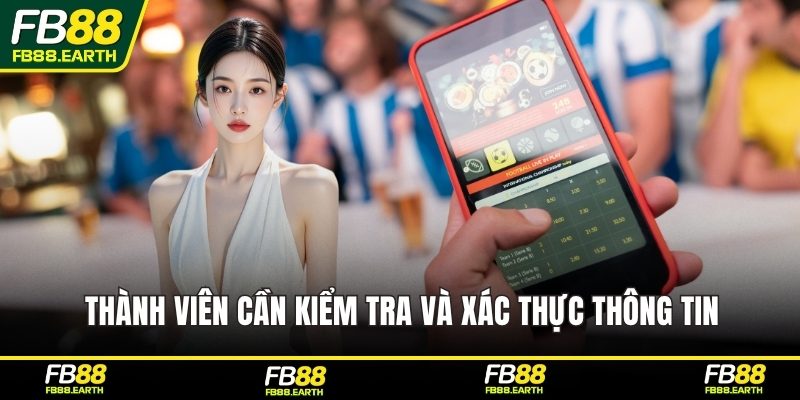 Thành viên cần kiểm tra và xác thực thông tin