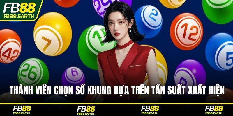 Thành viên cần chọn số khung dựa trên tần suất xuất hiện