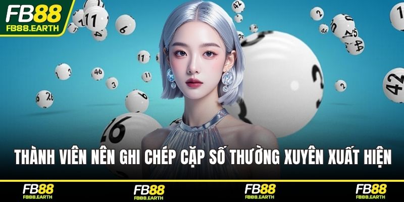 Thành viên nên ghi chép cặp số thường xuyên xuất hiện