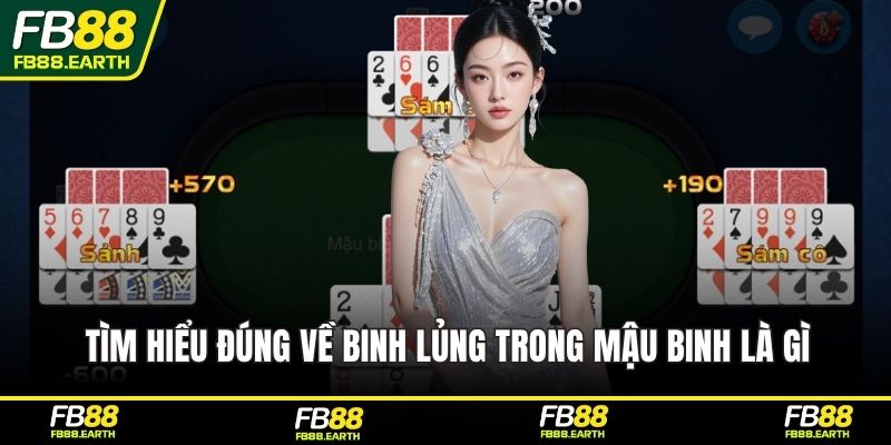 Tìm hiểu đúng về binh lủng trong mậu binh là gì