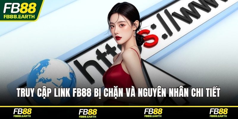 Truy cập link FB88 bị chặn và nguyên nhân chi tiết