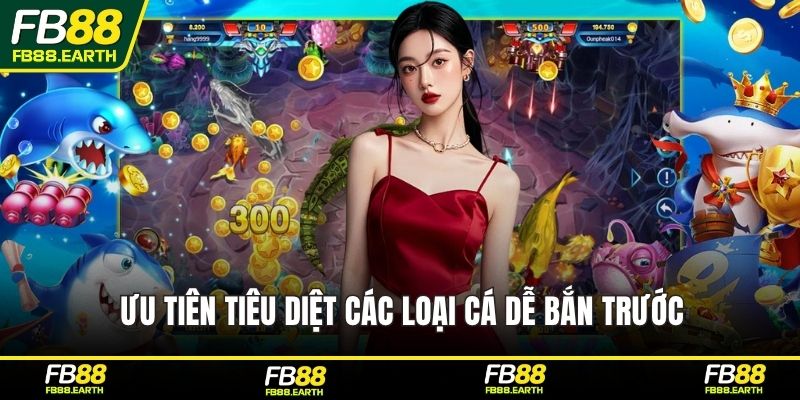 Ưu tiên tiêu diệt các loại cá dễ bắn trước